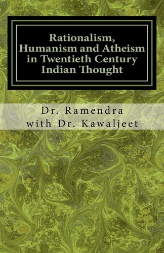 Rationalism, Humanism and Atheism in Twentieth Century Indian Thought
