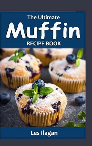 The Ultimate MUFFIN RECIPE BOOK Delightful Muffin Recipes For Beginners