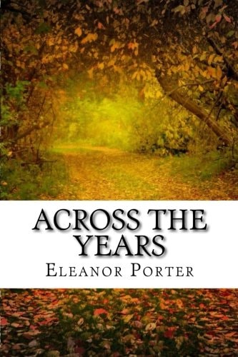 Across The Years (Eleanor H. Porter Classics Collection)