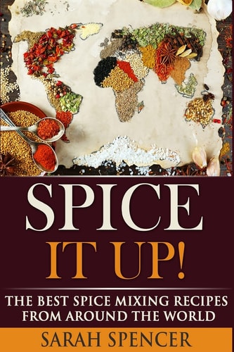 Spice It Up! The Best Spice Mixing Recipes from Around the World