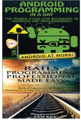 Android Programming in a Day! and Rails Programming Professional Made Easy