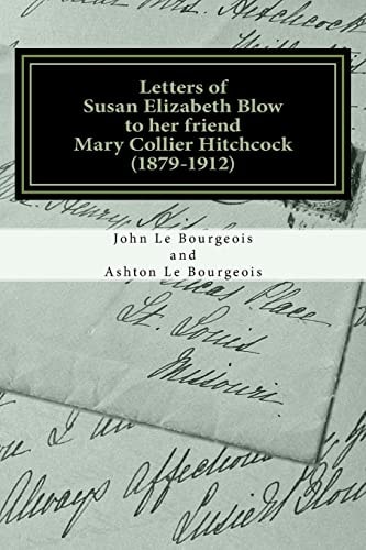 Letters of Susan Elizabeth Blow to Her Friend Mary Collier Hitchcock (1879 - 1912)