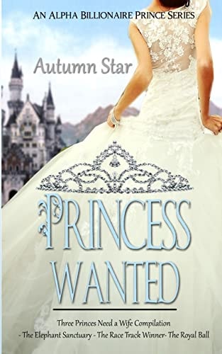 Princess Wanted An Alpha Billionaire Prince Trilogy
