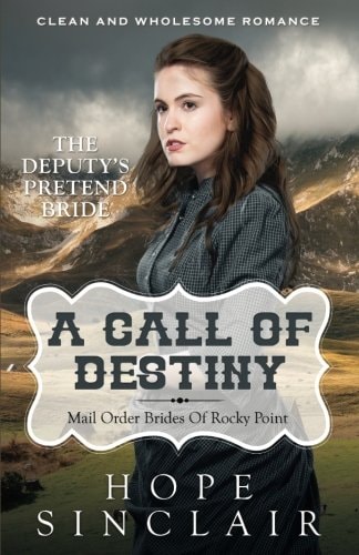 Mail Order Bride A Call Of Destiny (The Deputy's Pretend Bride) (Clean Western Historical Romance)