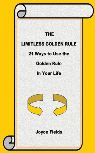 The Limitless Golden Rule 21 Ways to Use the Golden Rule in Your Life