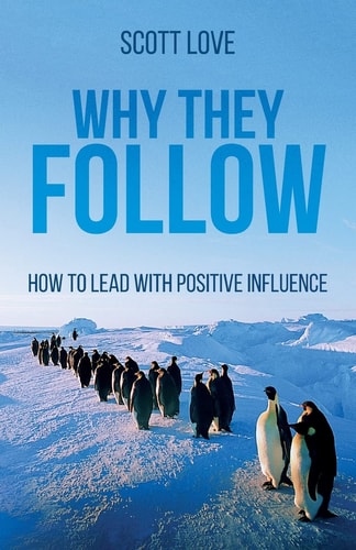 Why They Follow How to Lead with Positive Influence