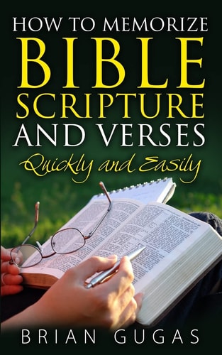 How to Memorize Bible Scriptures and Verses Quickly and Easily