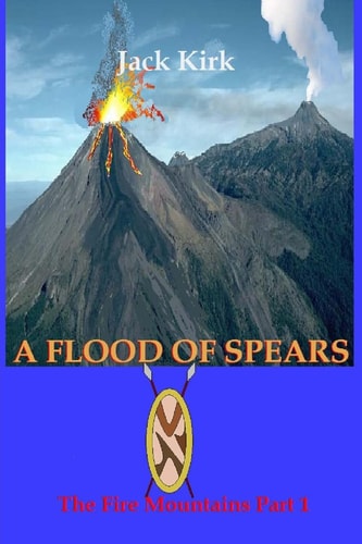 A Flood of Spears The Fire Mountains Part 1