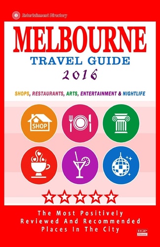 Melbourne Travel Guide 2016 Shops, Restaurants, Arts, Entertainment and Nightlife in Melbourne, Australia (City Travel Guide 2016)