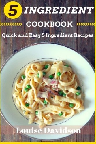 5 Ingredient Cookbook Quick and Easy 5 Ingredient Recipes