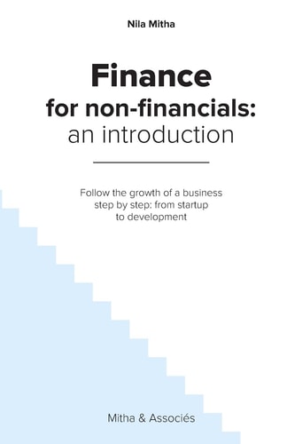 Finance for Non-Financials An Introduction: Follow the Growth of a Business Step by Step: from Startup to Development