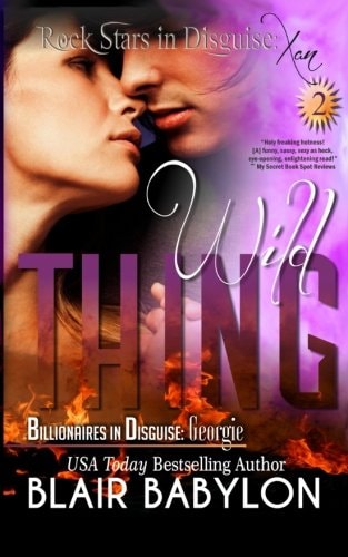Wild Thing (Billionaires in Disguise: Georgie and Rock Stars in Disguise: Xan, Book 2): a New Adult Rock Star Romance