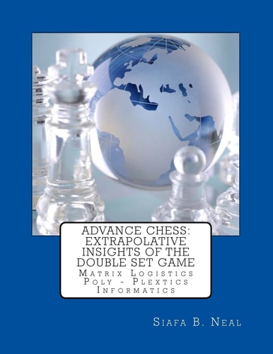 Advance Chess Extrapolative Insights Of The Double Set Game: Matrix Logistics Poly-Plextics Informatics