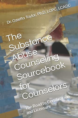The Substance Abuse Counseling Sourcebook for Counselors The Road to Certification and Licensure