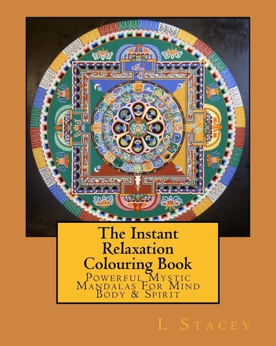 The Instant Relaxation Colouring Book Powerful Mystic Mandalas for Mind Body and Spirit