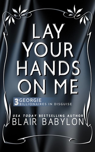 Lay Your Hands on Me (Billionaires in Disguise: Georgie and Rock Stars in Disguise: Xan, Book 3): a New Adult Rock Star Romance