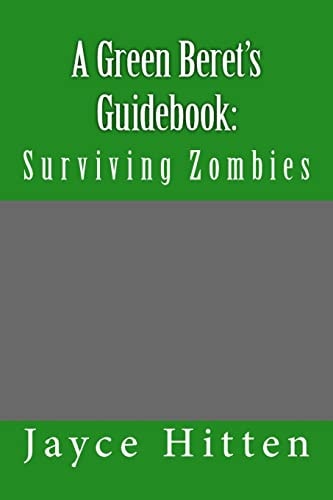 A Green Beret's Guidebook : Surviving Zombies