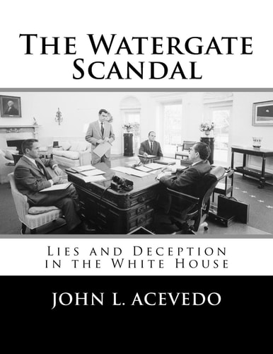 The Watergate Scandal Lies and Deception in the White House