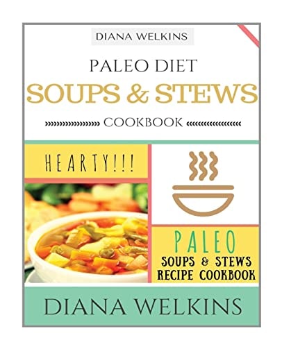 Paleo Diet Soups and Stews Cookbook Hearty Paleo Soups and Stews Recipe Cookbook