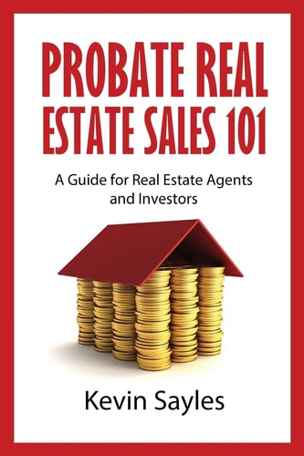 Probate Real Estate Sales 101 A Guide for Real Estate Agents and Investors
