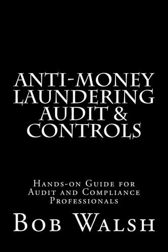 Anti-Money Laundering Audit and Controls Practical Hands-On Guide for Audit and Compliance Professionals