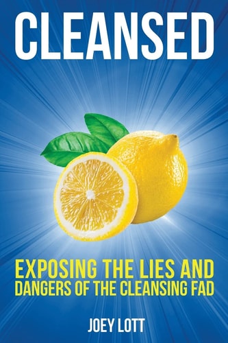 Cleansed Exposing the Lies and Dangers of the Cleansing Fad