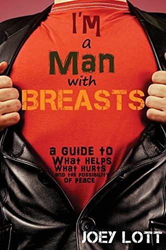 I'm a Man with Breasts (Gynecomastia) A Guide to What Helps, What Hurts, and Th