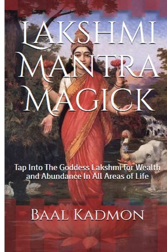 Lakshmi Mantra Magick Tap Into The Goddess Lakshmi for Wealth and Abundance In