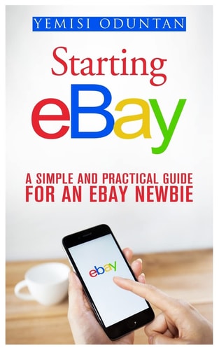 Starting EBay A Simple and Practical Guide For an EBay Newbie