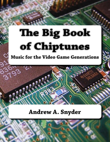 The Big Book of Chiptunes Music for the Video Game Generations