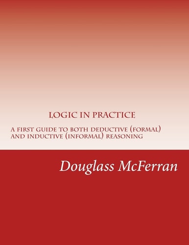 Logic in Practice A First Guide to Both Formal and Informal Reasoning
