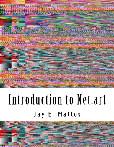 Introduction to Net.art Glitch, Cyberperformance and Noteworthy Works