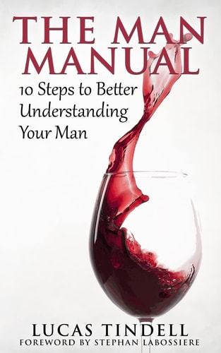 The Man Manual 10 Steps to Better Understanding Your Man