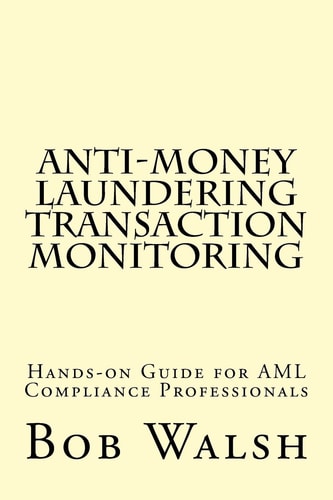 Anti-money Laundering Transaction Monitoring Practical Hands-on Guide for AML Compliance Professionals