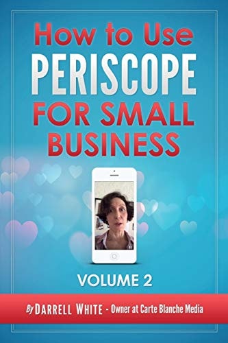 How to Use Periscope for Small Business - Volume 2. 0
