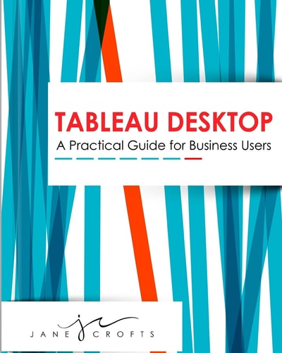 Tableau Desktop A Practical Guide for Business Users