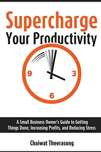 Supercharge Your Productivity A Small Business Owner's Guide to Getting Things Done, Increasing Profits, and Reducing Stress