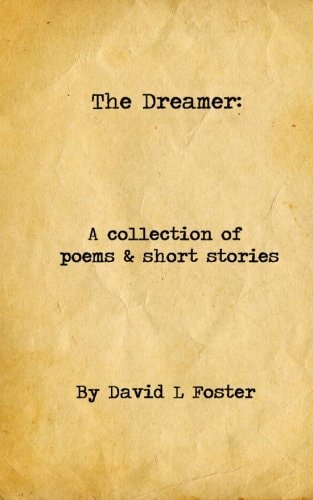 The Dreamer A Collection of Poems and Short Stories