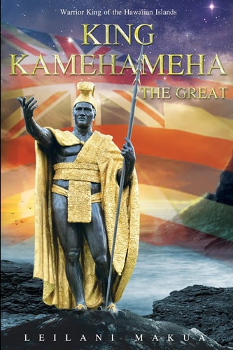 King Kamehameha The Great Warrior King of the Hawaiian Islands