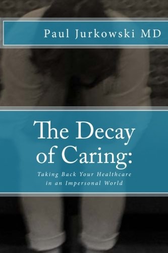 The Decay of Caring : Taking Back Your Healthcare in an Impersonal World