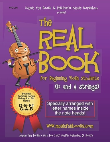 The Real Book for Beginning Violin Students (D and A Strings) Seventy Famous Songs Using Just Six Notes