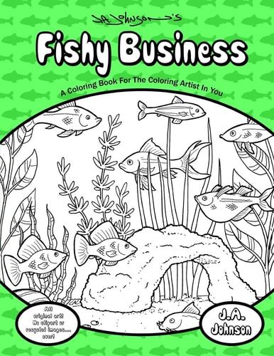 Fishy Business A Coloring Book For The Coloring Artist In You
