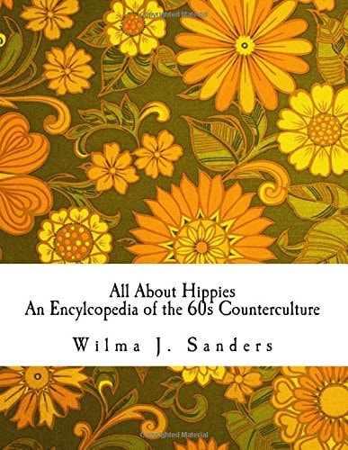 All About Hippies An Encylcopedia of the 60s Counterculture