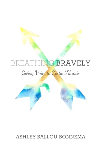 Breathing Bravely Giving Voice to Cystic Fibrosis