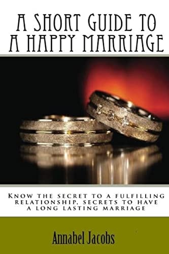 A Short Guide to a Happy Marriage Know the Secret to a Fulfilling Relationship, Secrets to Have a Long Lasting Marriage