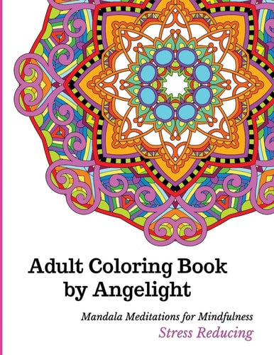 Adult Coloring Book by Angelight Mandala Meditations for Mindfulness Stress Reducing