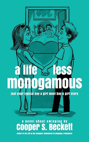 A Life Less Monogamous A Novel about Swinging
