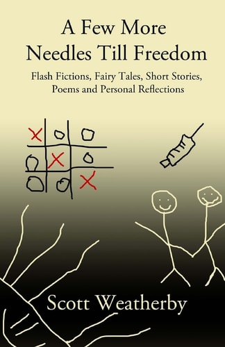 A Few More Needles Till Freedom Short Stories, Fairy Tales, Flash Fictions, Poems and Personal Reflections