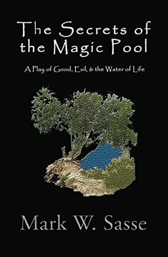 The Secrets of the Magic Pool A Play of Good, Evil, and the Water of Life