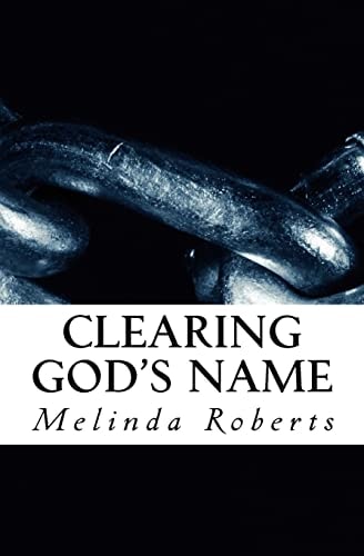 Clearing God's Name Exposing and Dethroning Lies and Deceptions about God, Christianity, and His Purpose for Mankind